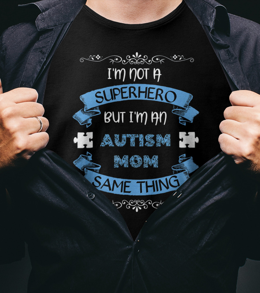 I'm Not A Superhero But I'm An Autism Mom Same Thing T-Shirt