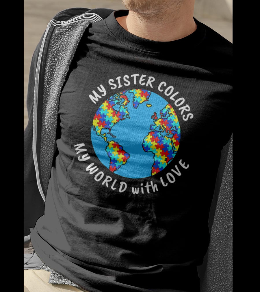 My Sister Colors My World With Love Autism Awareness T-Shirt