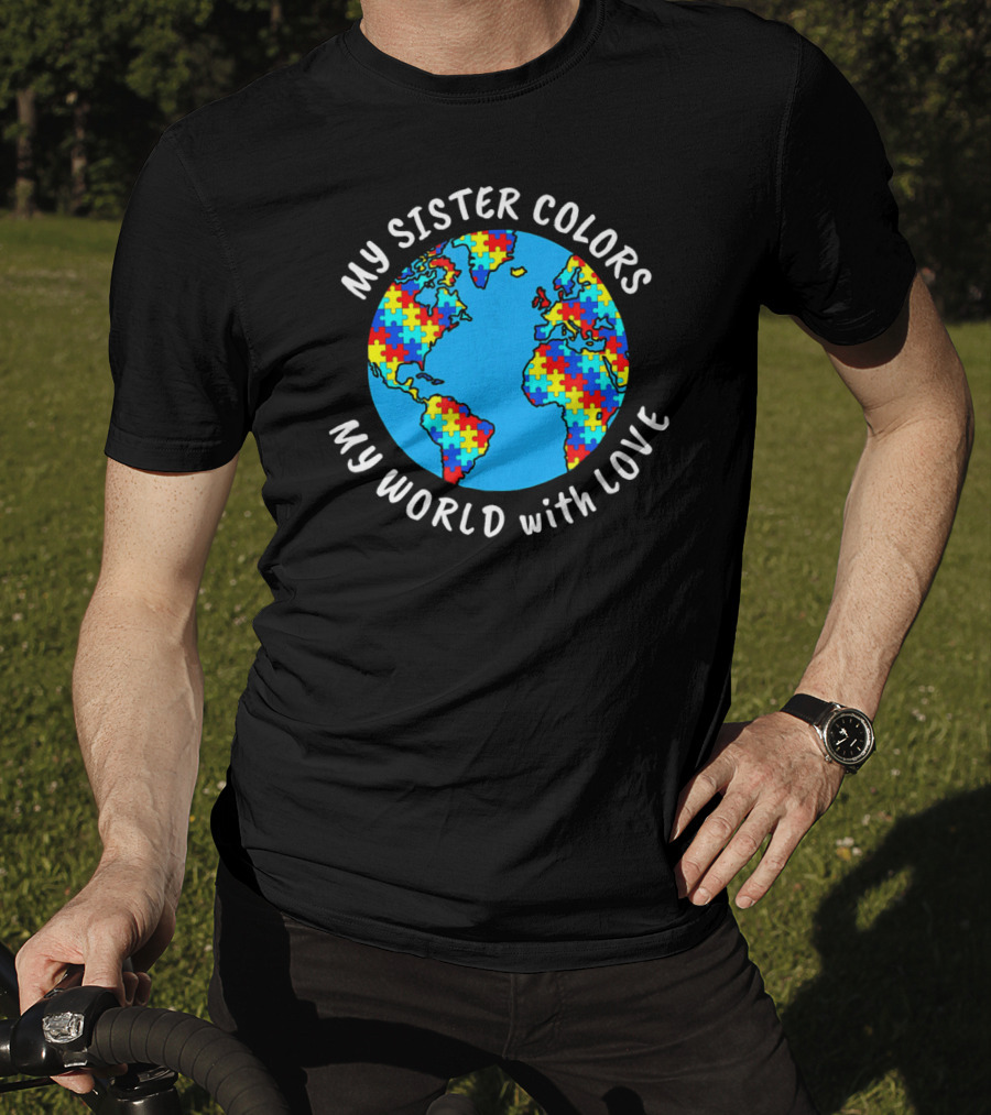 My Sister Colors My World With Love Autism Awareness T-Shirt