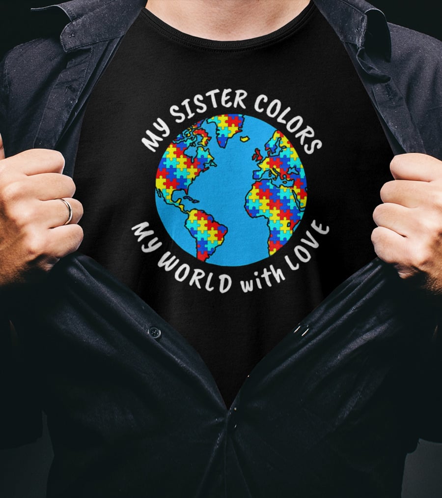 My Sister Colors My World With Love Autism Awareness T-Shirt
