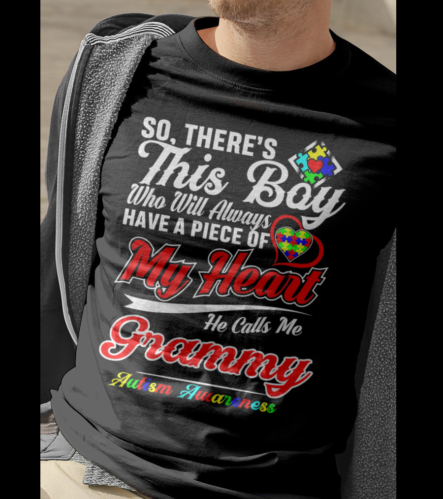 So There's This Boy Who Will Always Have A Piece Of My Heart He Calls Me Grammy Autism Awareness T-Shirt