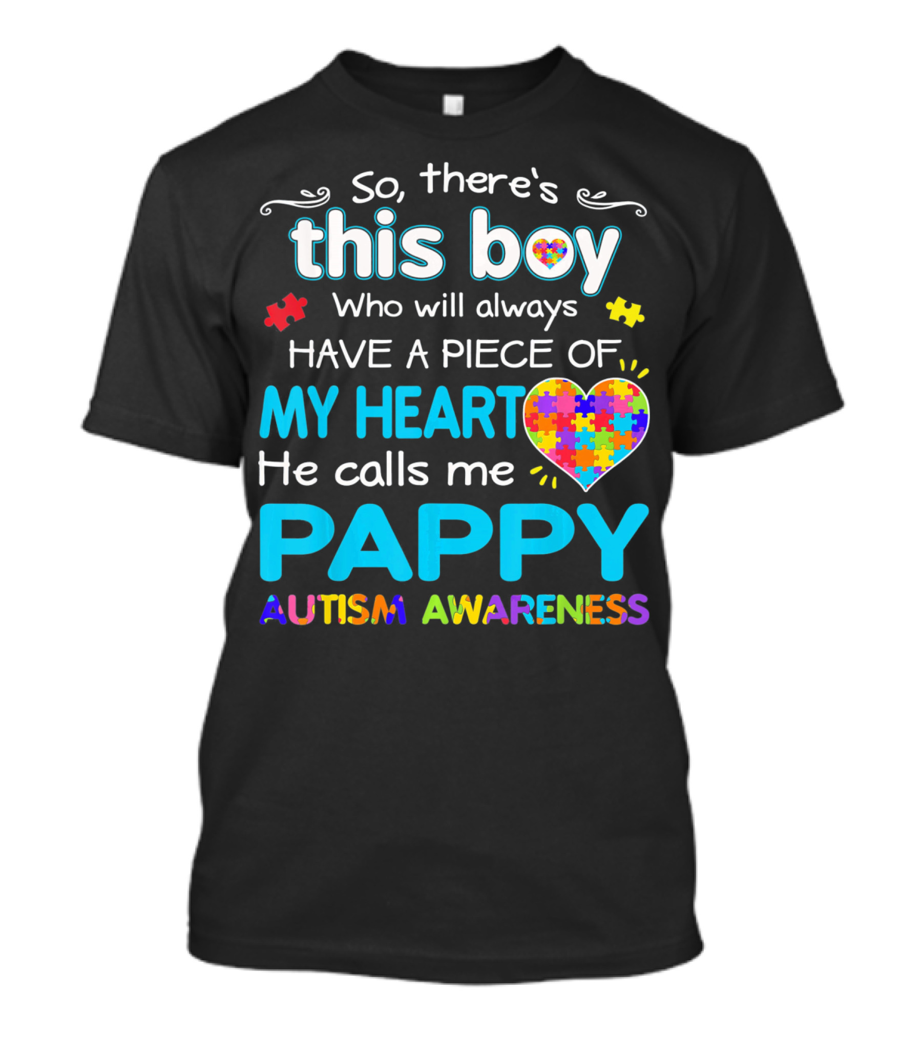 So There's This Boy Who Will Always Have A Piece Of My Heart He Calls Me Pappy Autism Awareness T-Shirt