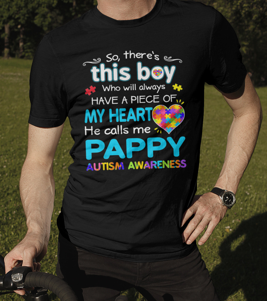 So There's This Boy Who Will Always Have A Piece Of My Heart He Calls Me Pappy Autism Awareness T-Shirt