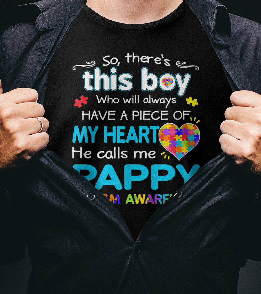 So There's This Boy Who Will Always Have A Piece Of My Heart He Calls Me Pappy Autism Awareness T-Shirt