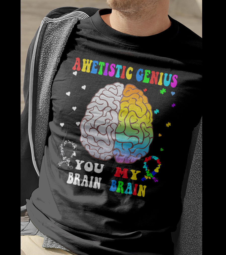 Awetistic Genius You Brain My Brain T-Shirt