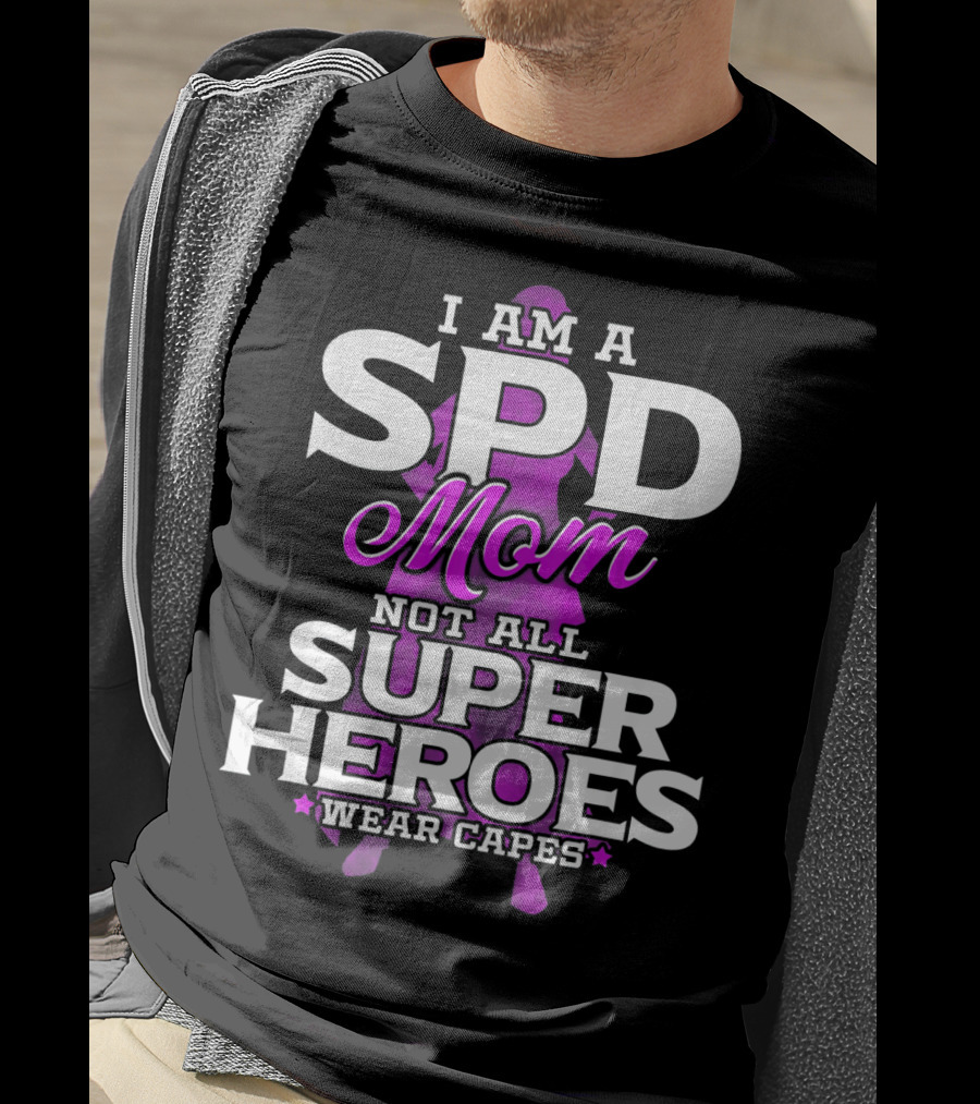 I Am A SPD Mom Not All Super Heroes Wear Capes T-Shirt