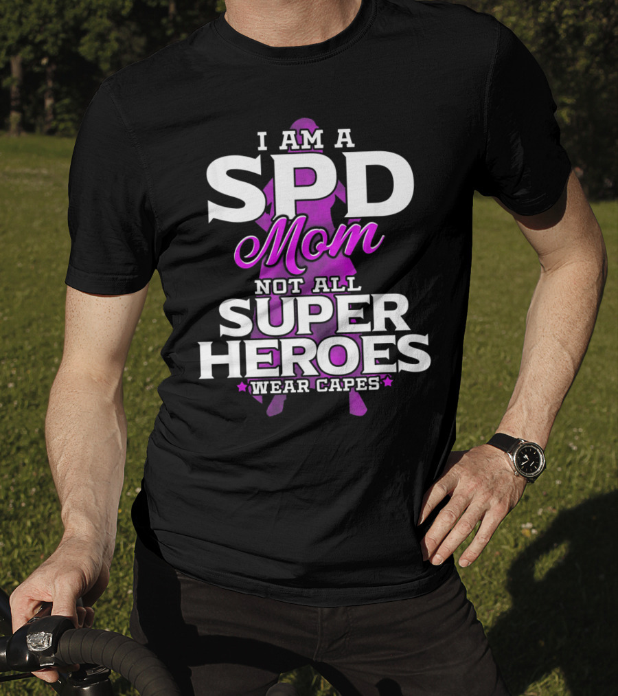 I Am A SPD Mom Not All Super Heroes Wear Capes T-Shirt