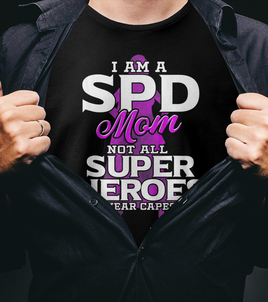 I Am A SPD Mom Not All Super Heroes Wear Capes T-Shirt
