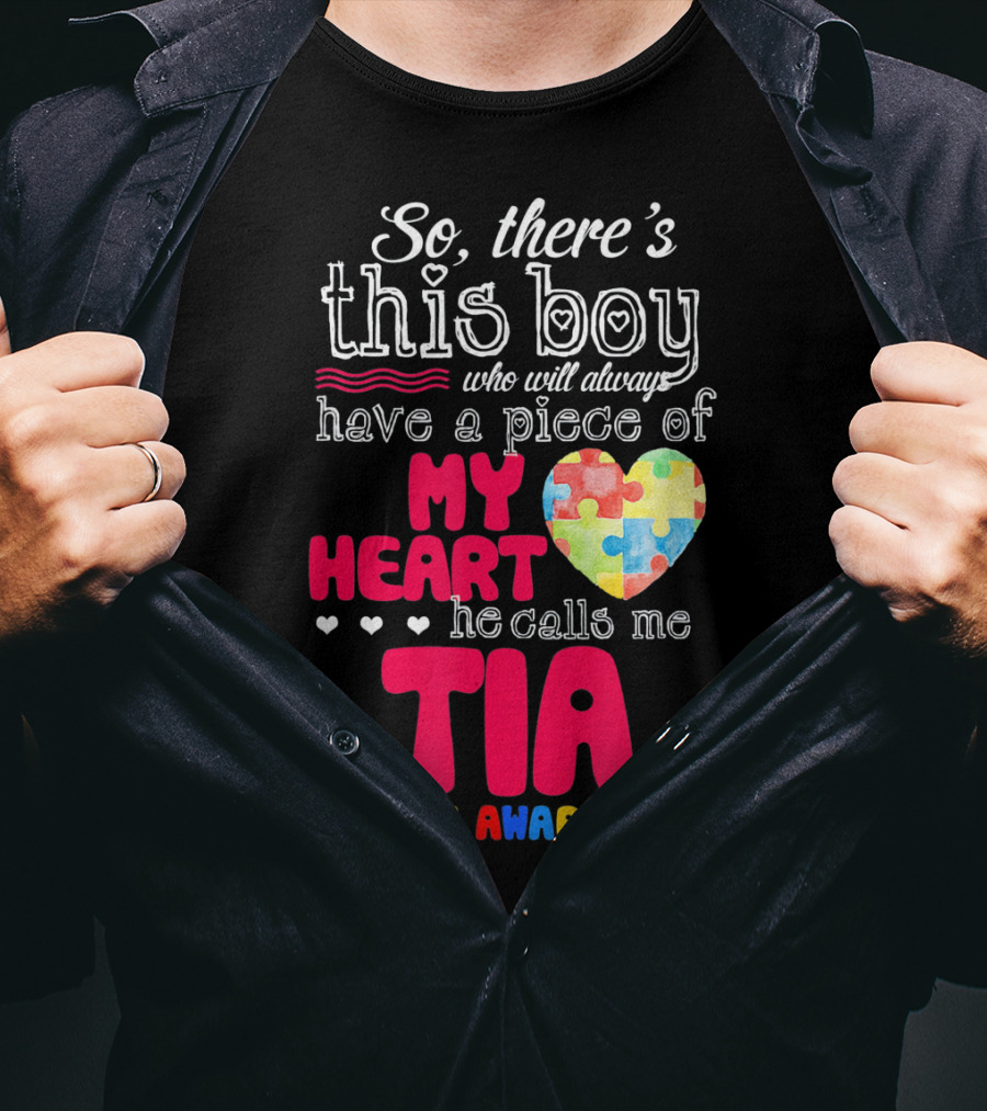 So There’s This Boy Who Will Always Have A Piece Of My Heart He Calls Me Tia Autism Awareness T-Shirt
