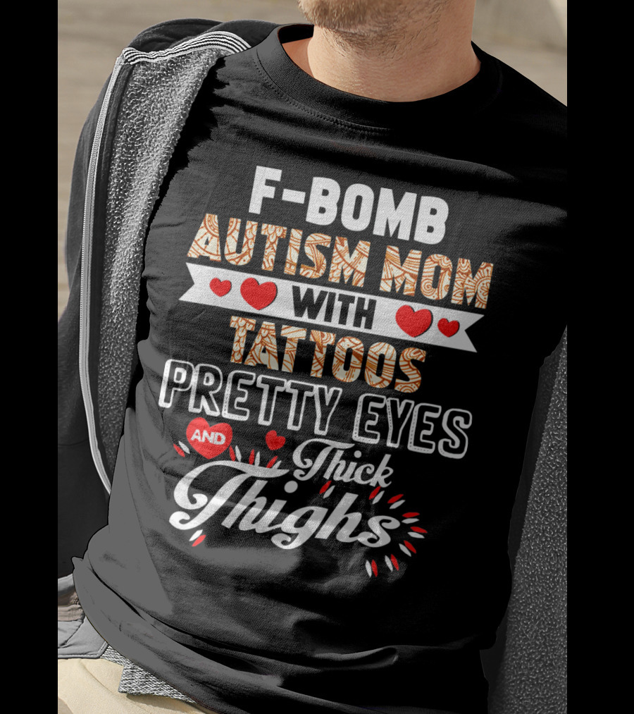 F-Bomb Autism Mom With Tattoos Pretty Eyes And Thick Thighs T-Shirt
