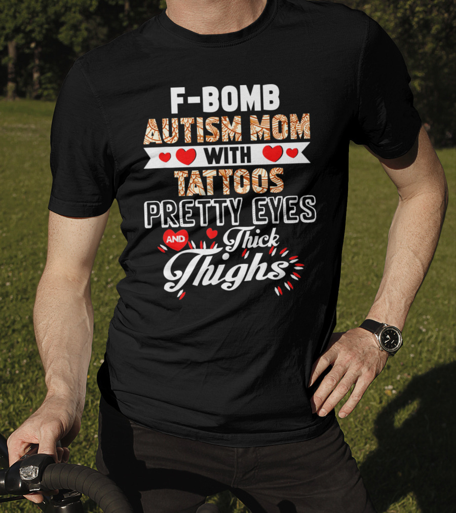 F-Bomb Autism Mom With Tattoos Pretty Eyes And Thick Thighs T-Shirt