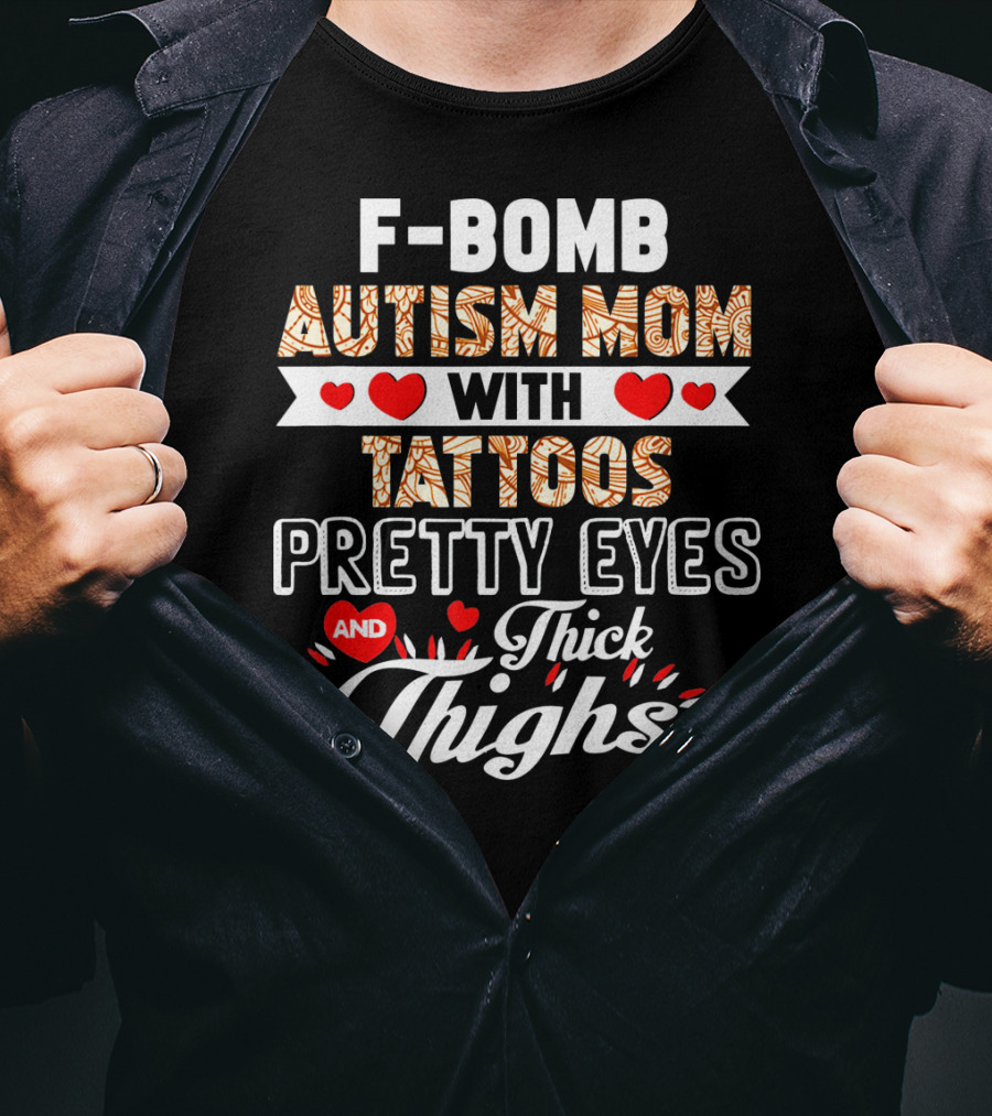 F-Bomb Autism Mom With Tattoos Pretty Eyes And Thick Thighs T-Shirt