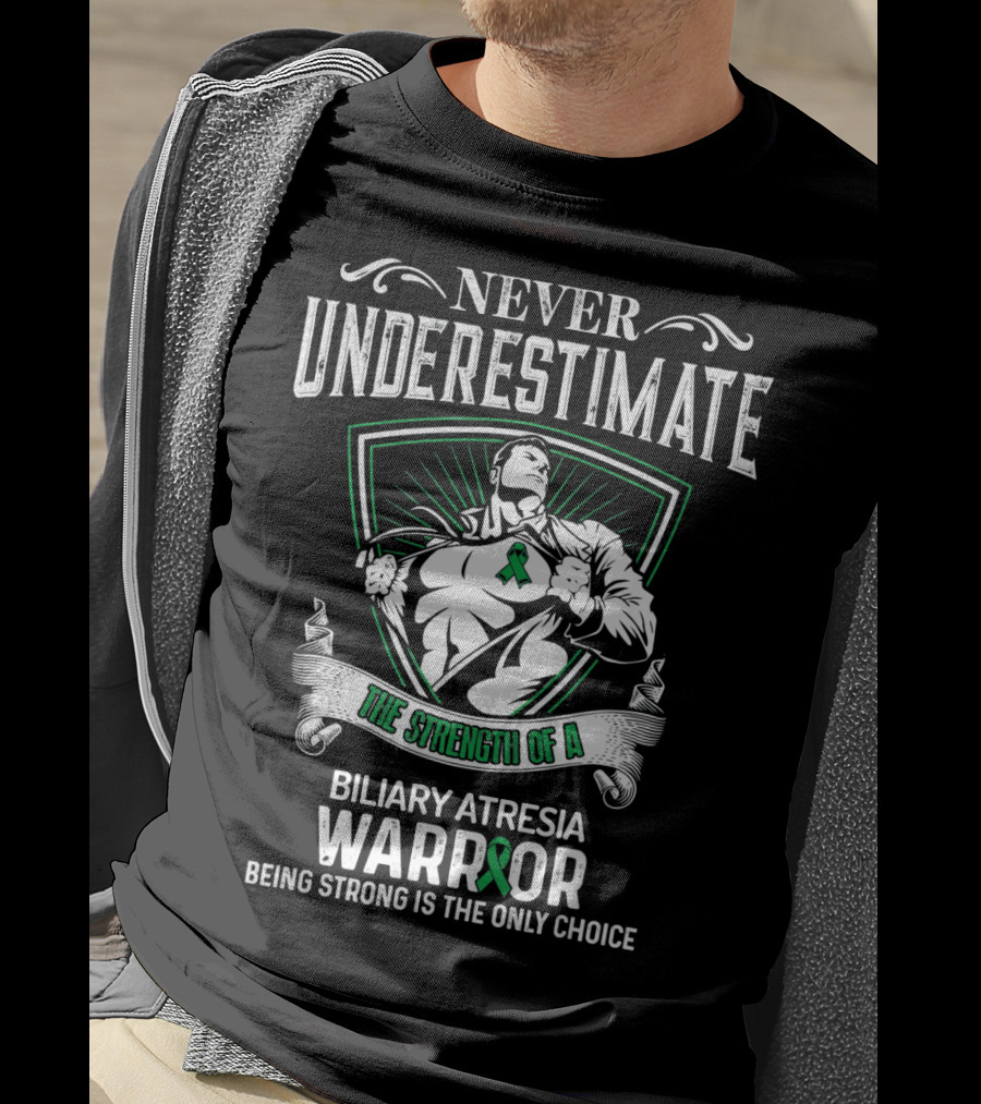 Never Underestimate The Strength Of A Biliary Atresia Warrior Being Strong Is The Only Choice T-Shirt