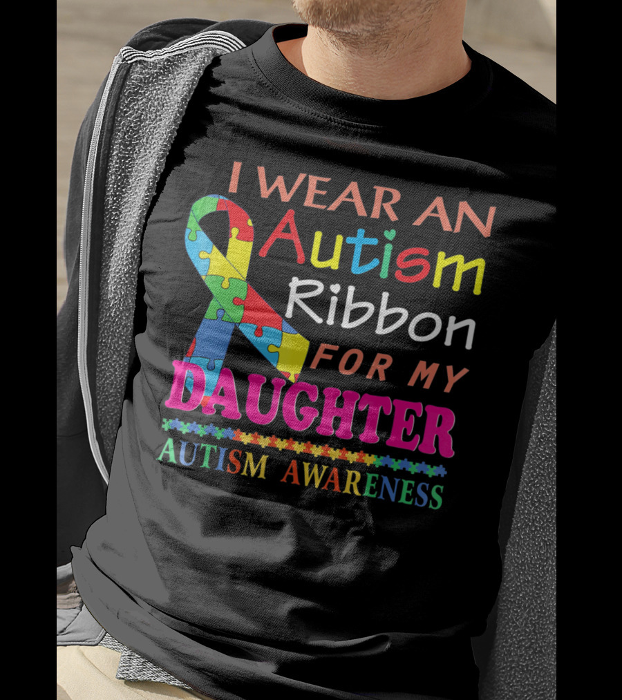 I Wear An Autism Ribbon For My Daughter Autism Awareness T-Shirt