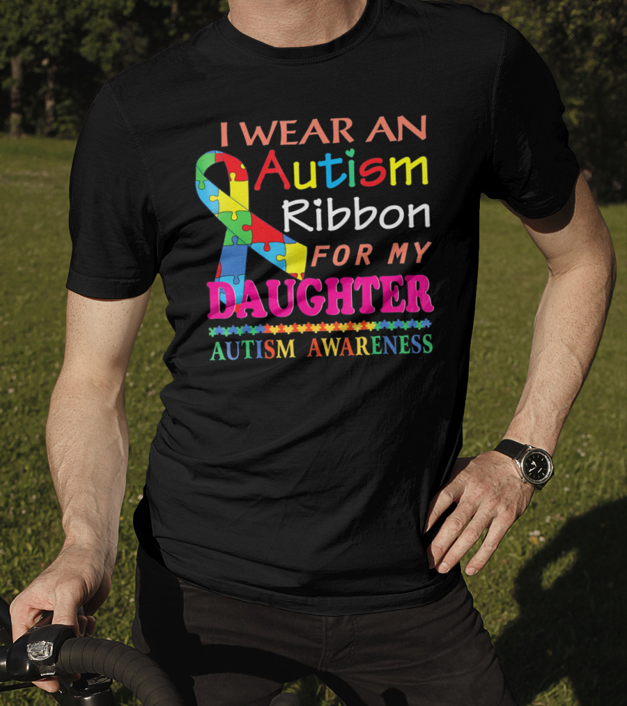 I Wear An Autism Ribbon For My Daughter Autism Awareness T-Shirt
