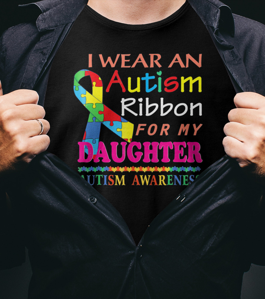 I Wear An Autism Ribbon For My Daughter Autism Awareness T-Shirt