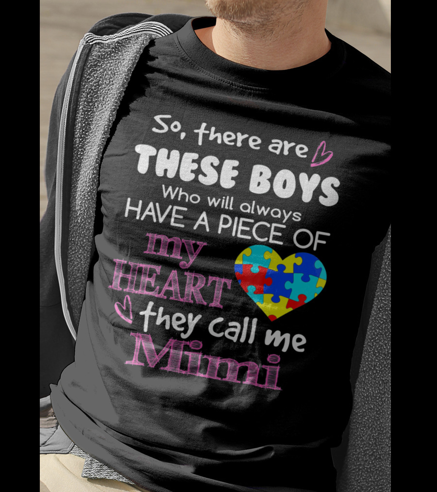 So There Are These Boys Who Will Always Have A Piece Of My Heart They Call Me Mimi Autism Awareness T-Shirt