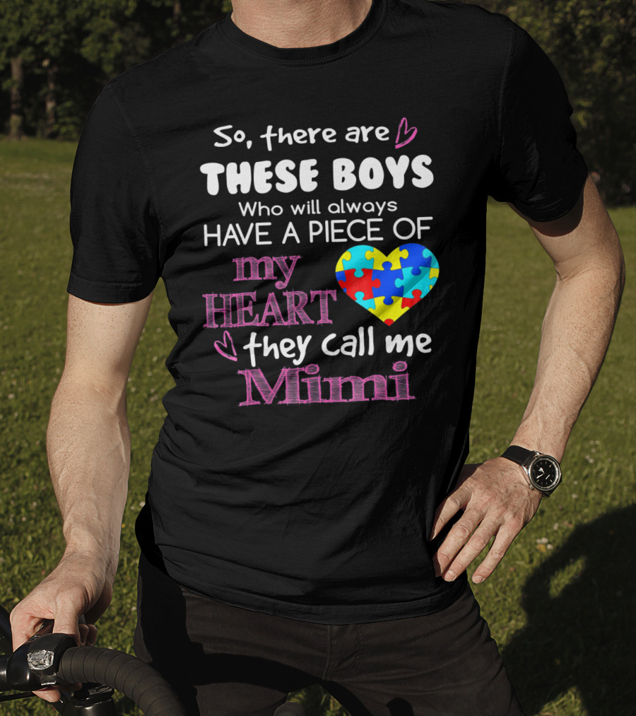 So There Are These Boys Who Will Always Have A Piece Of My Heart They Call Me Mimi Autism Awareness T-Shirt