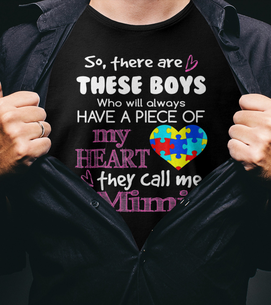 So There Are These Boys Who Will Always Have A Piece Of My Heart They Call Me Mimi Autism Awareness T-Shirt