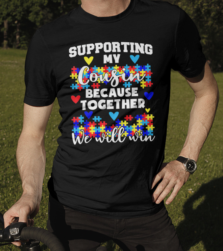 Supporting My Cousin Because Together We Will Win Autism Awareness T-Shirt
