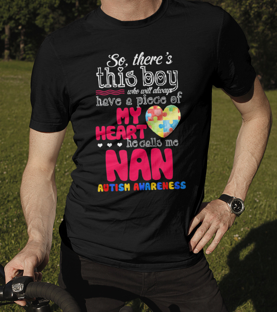 There's This Boy Who Will Always Have A Piece Of My Heart He Calls Me Nan Autism Awareness T-Shirt