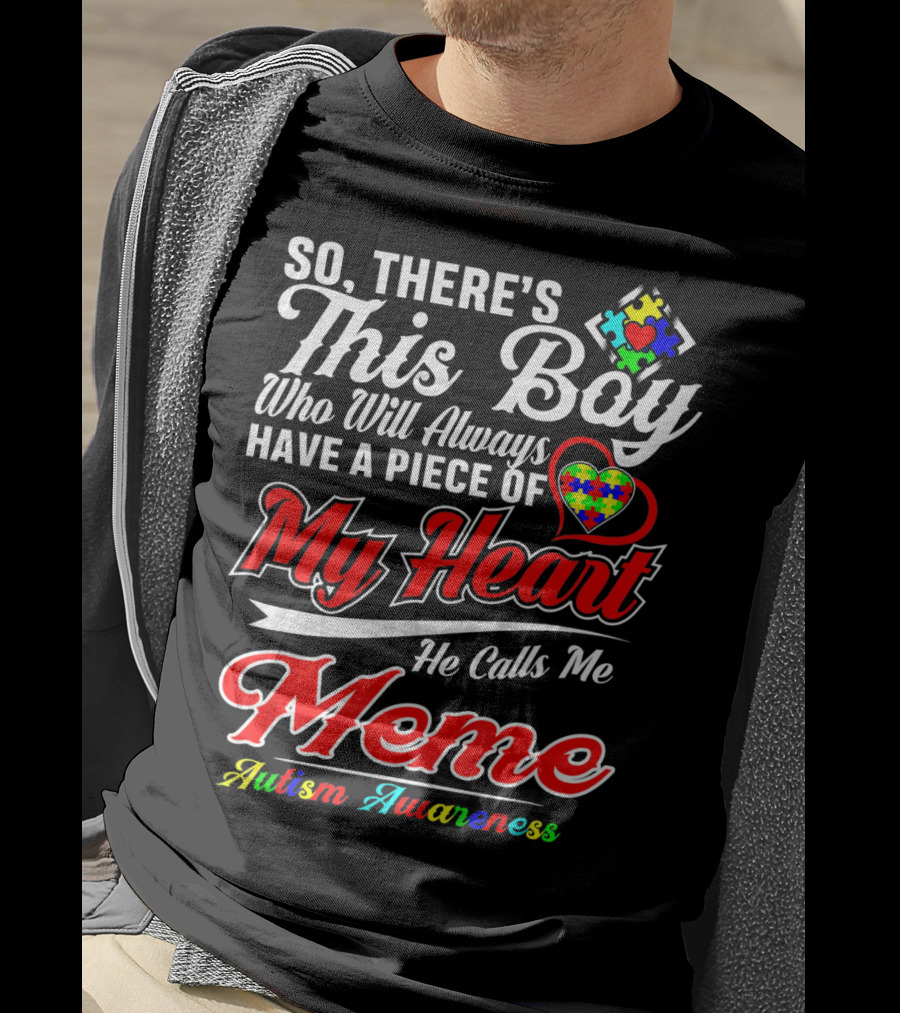So There's This Boy Who Will Always Have A Piece Of My Heart He Calls Me Meme Autism Awareness T-Shirt