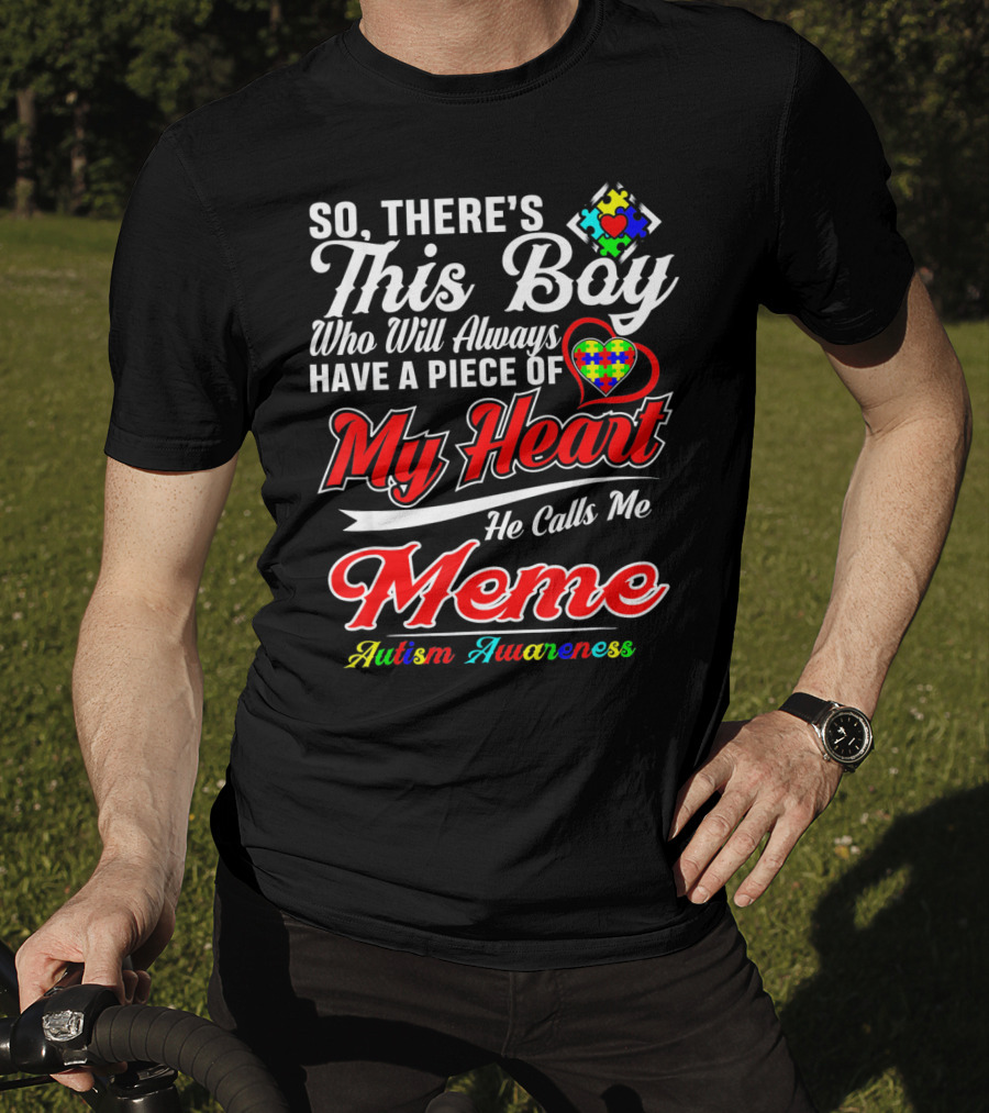 So There's This Boy Who Will Always Have A Piece Of My Heart He Calls Me Meme Autism Awareness T-Shirt