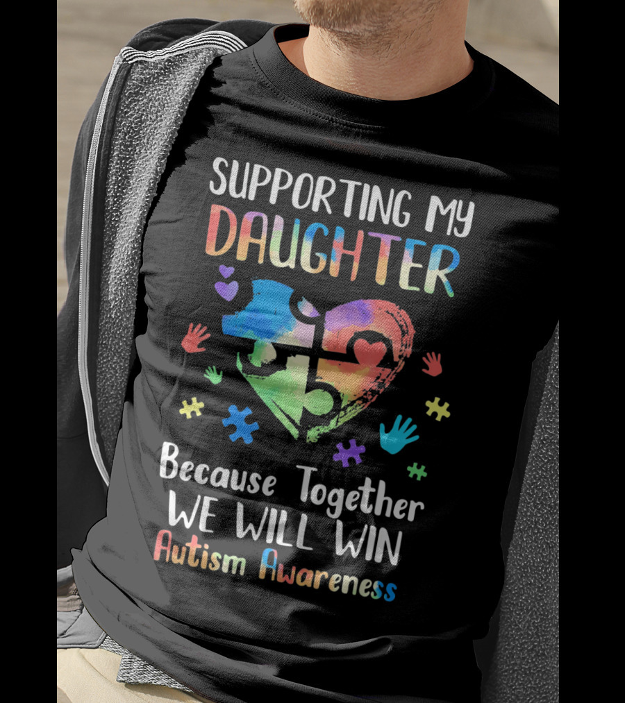 Supporting My Daughter Because Together We Will Win Autism Awareness T-Shirt