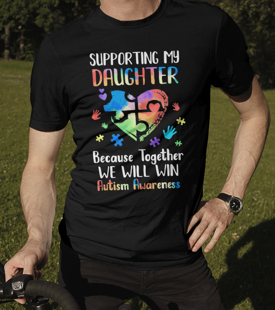 Supporting My Daughter Because Together We Will Win Autism Awareness T-Shirt