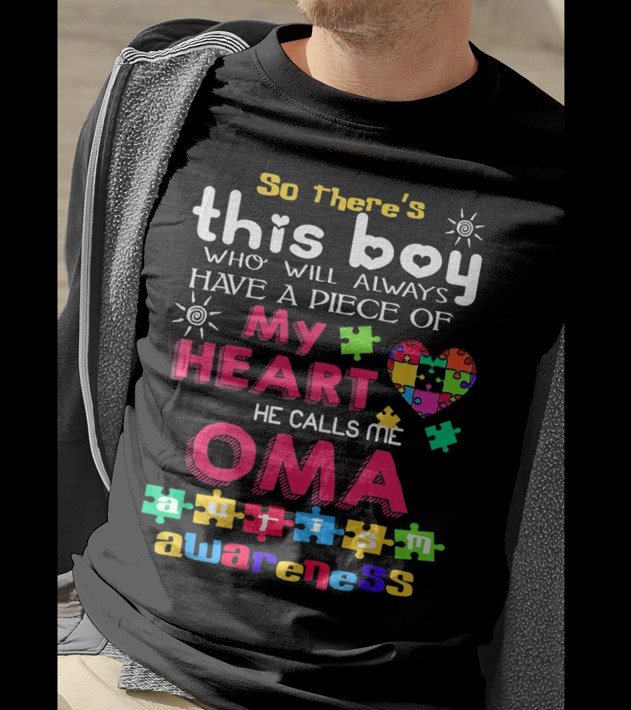 So There's This Boy Who Will Always Have A Piece Of My Heart He Calls Me Oma Autism Awareness T-Shirt