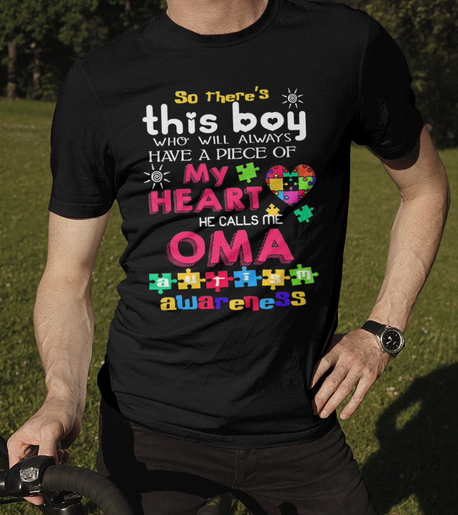 So There's This Boy Who Will Always Have A Piece Of My Heart He Calls Me Oma Autism Awareness T-Shirt