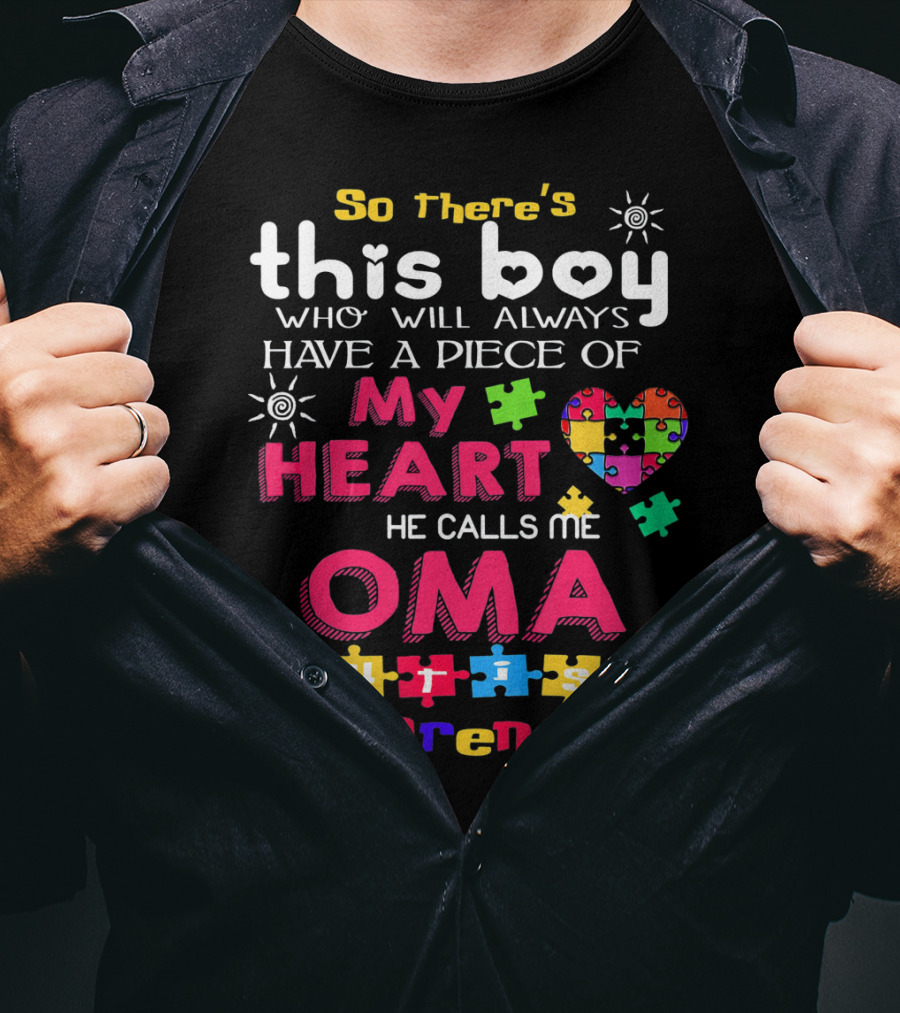 So There's This Boy Who Will Always Have A Piece Of My Heart He Calls Me Oma Autism Awareness T-Shirt