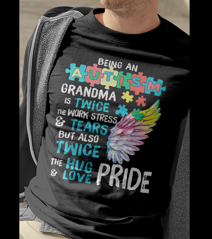 Autism Grandma Twice The Work Stress Tears Twice The Hug Love Pride T-Shirt