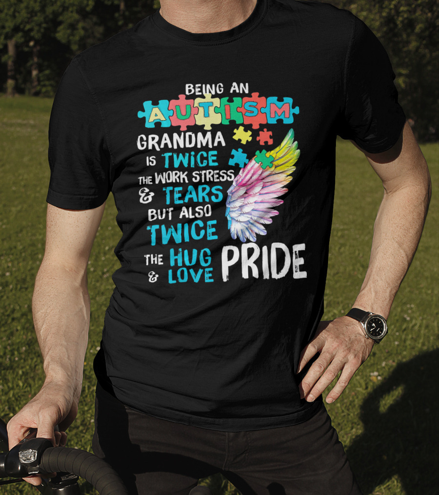 Autism Grandma Twice The Work Stress Tears Twice The Hug Love Pride T-Shirt