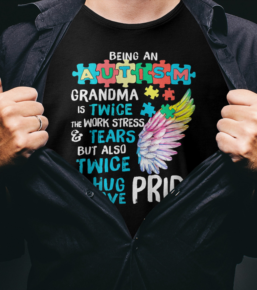 Autism Grandma Twice The Work Stress Tears Twice The Hug Love Pride T-Shirt
