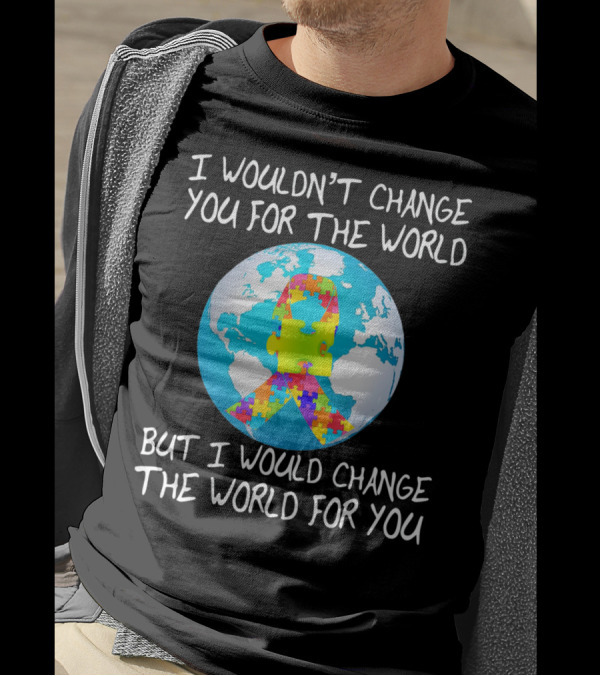 I Wouldn't Change You Autism Awareness Puzzle Globe T-Shirt