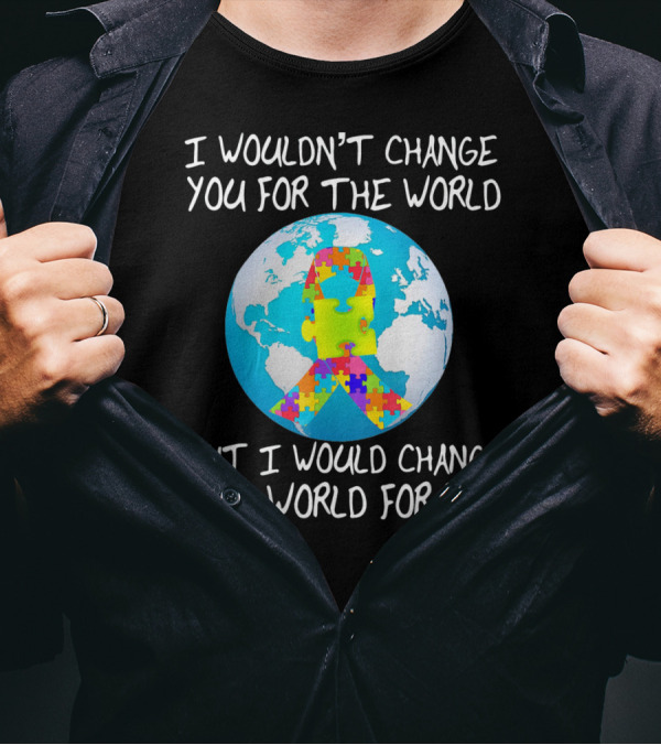 I Wouldn't Change You Autism Awareness Puzzle Globe T-Shirt