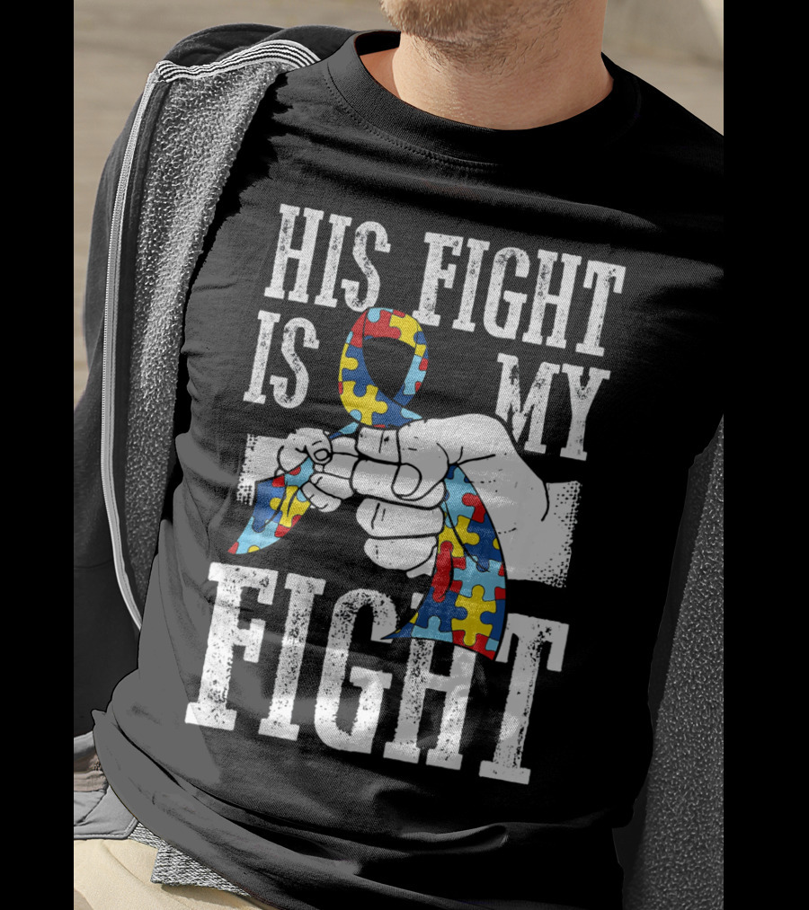 His Fight Is My Fight Autism Awareness Ribbon Support T-Shirt