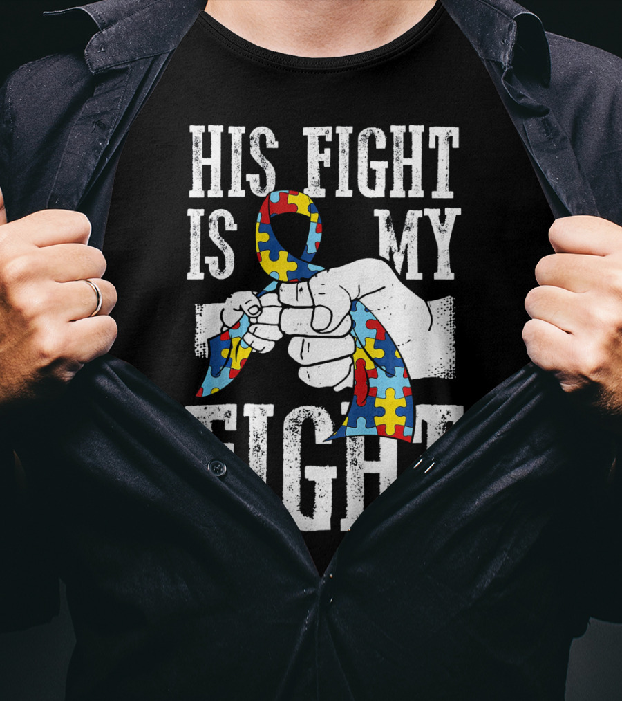 His Fight Is My Fight Autism Awareness Ribbon Support T-Shirt