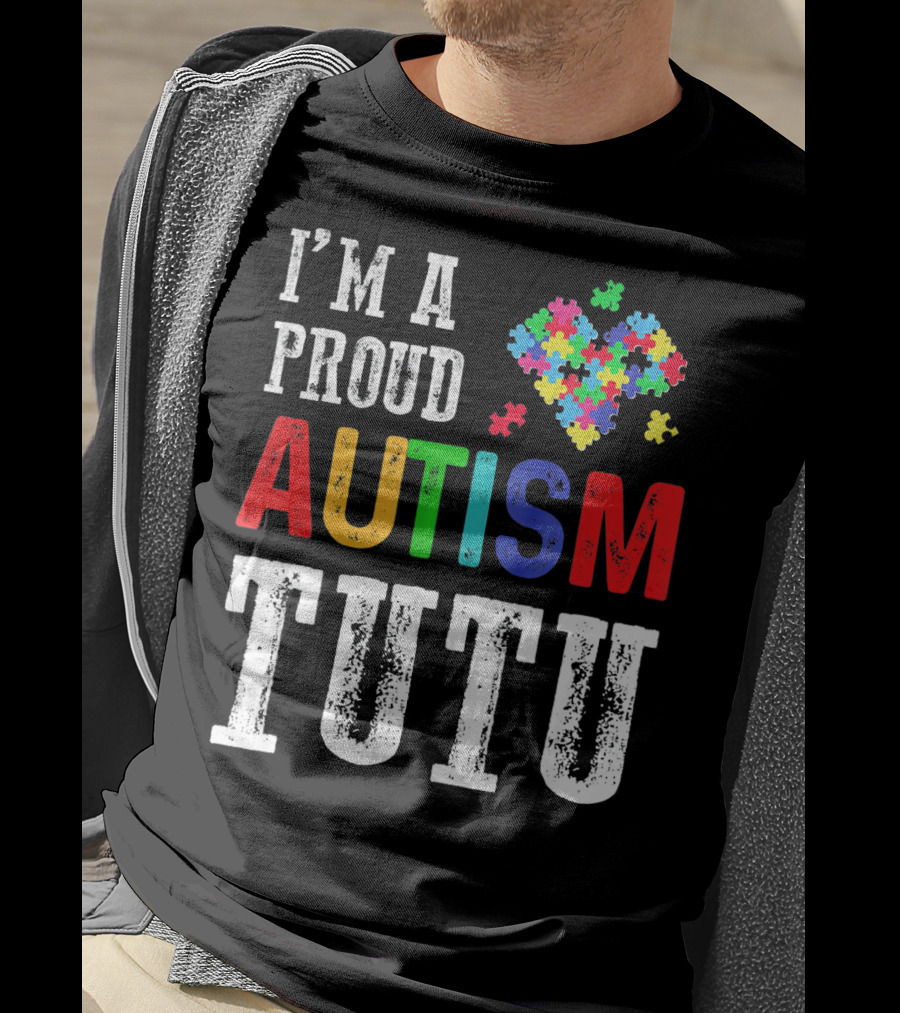 I'm A Proud Autism Tutu Puzzle Heart T-Shirt
