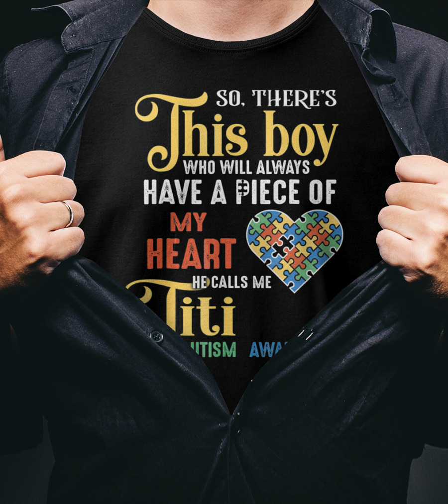 So There's This Boy Who Will Always Have A Piece Of My Heart He Calls Me Titi Autism Awareness T-Shirt