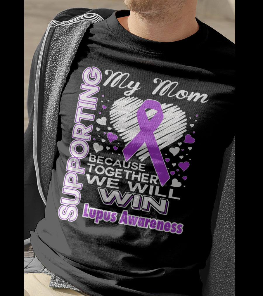 Supporting My Mom Because Together We Will Win Lupus Awareness T-Shirt
