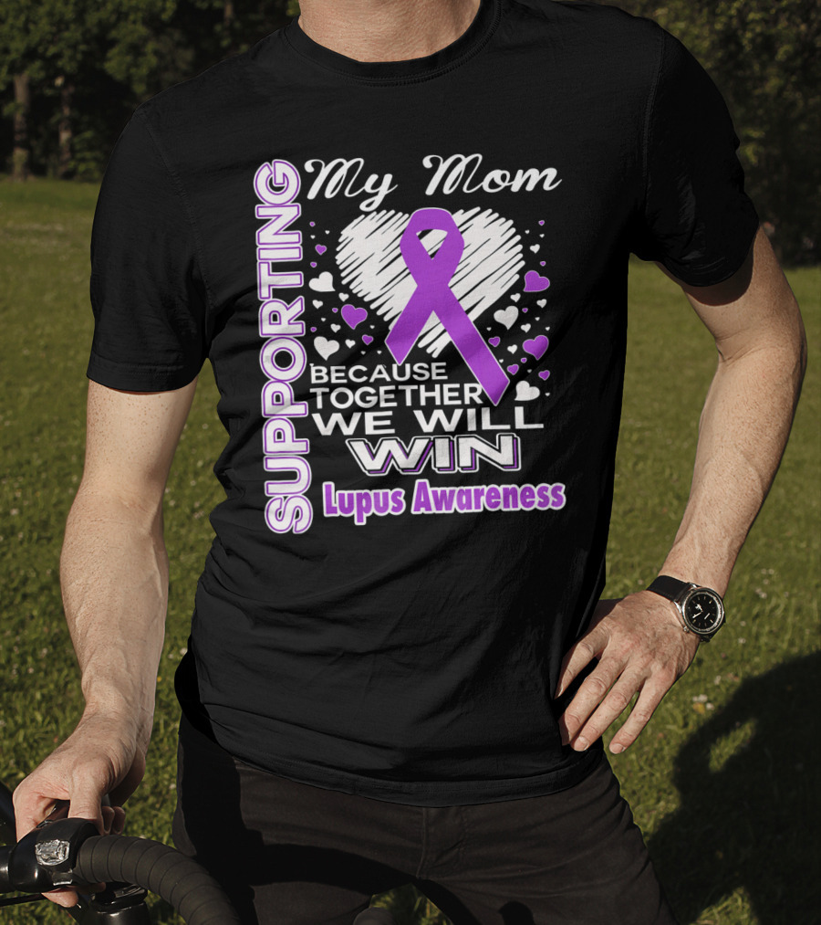 Supporting My Mom Because Together We Will Win Lupus Awareness T-Shirt