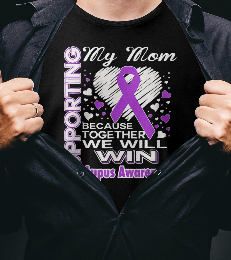 Supporting My Mom Because Together We Will Win Lupus Awareness T-Shirt