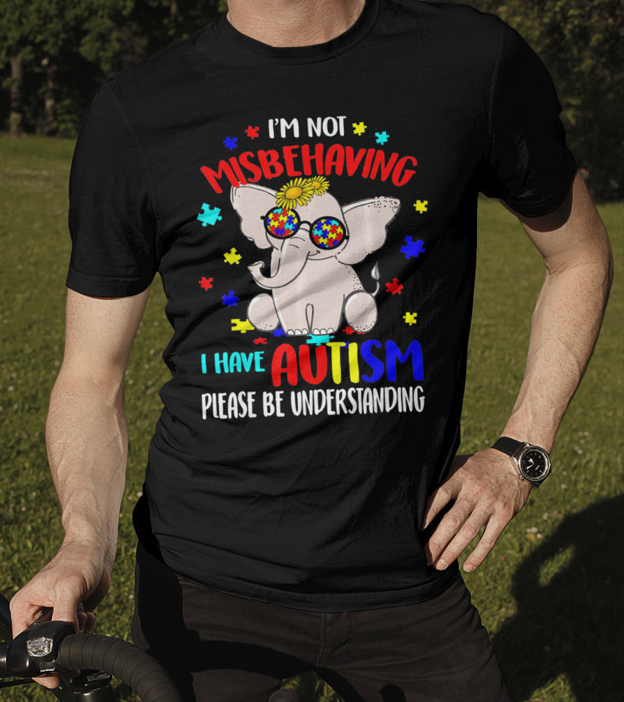 I'm Not Misbehaving I Have Autism Please Be Understanding Elephant Peace Autism Awareness T-Shirt