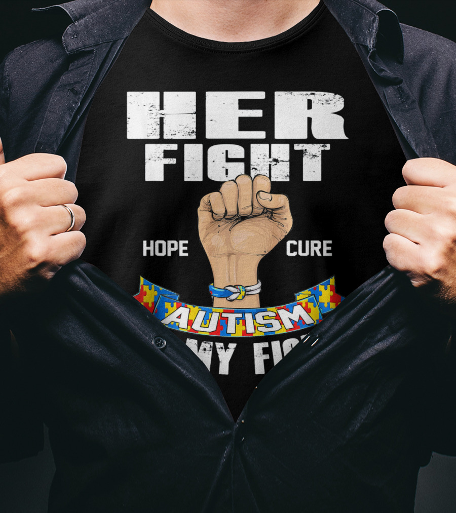 Her Fight Hope Cure Autism Is My Fight T-Shirt