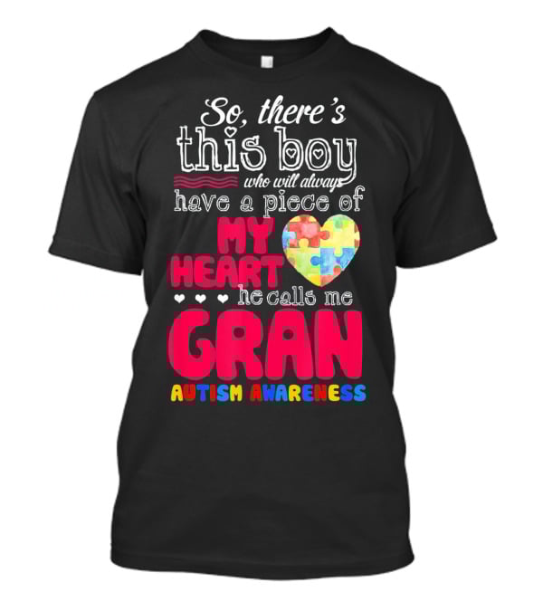 So There's This Boy Who Will Always Have A Piece Of My Heart He Calls Me Gran Autism Awareness T-Shirt