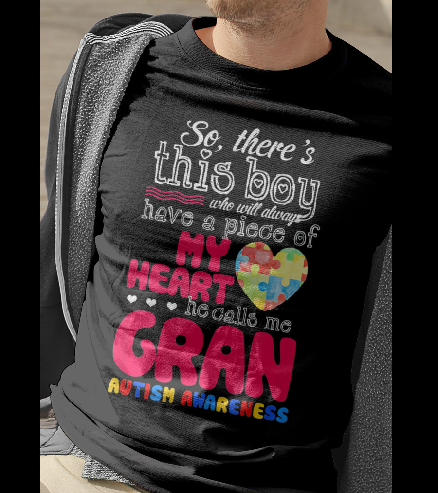 So There's This Boy Who Will Always Have A Piece Of My Heart He Calls Me Gran Autism Awareness T-Shirt