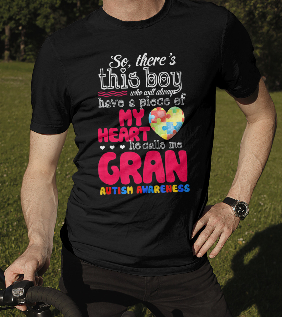 So There's This Boy Who Will Always Have A Piece Of My Heart He Calls Me Gran Autism Awareness T-Shirt