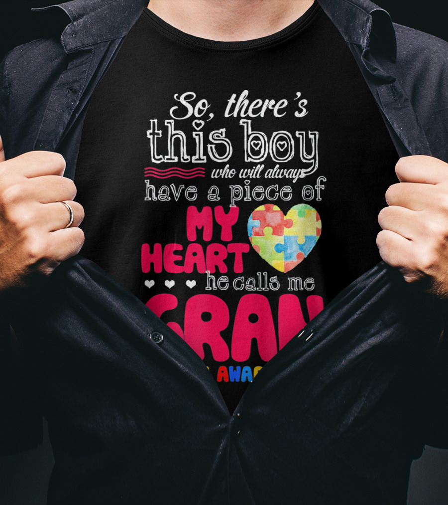 So There's This Boy Who Will Always Have A Piece Of My Heart He Calls Me Gran Autism Awareness T-Shirt